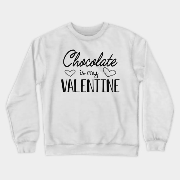 Chocolate is my valentine Crewneck Sweatshirt by KC Happy Shop